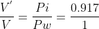 \frac{V^{'}}{V}=\frac{Pi}{Pw}=\frac{0.917}{1}