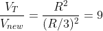 \frac{V_{T}}{V_{new}}=\frac{R^{2}}{(R/3)^{2}}=9