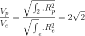 \frac{V_{p}}{V_{e}}=\frac{\sqrt{\int _{2}.R_{p}^{2}}}{\sqrt{\int }_{e}.R_{e}^{2}}=2\sqrt{2}