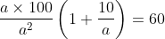 \frac{a\times 100}{a^{2}}\left ( 1+\frac{10}{a} \right )=60