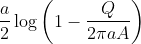 \frac{a}{2}\log \left ( 1-\frac{Q}{2\pi aA} \right )