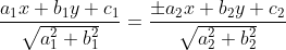 \frac{a_{1}x+b_{1}y+c_{1}}{\sqrt{a_{1}^{2}+b_{1}^{2}}} =\frac{\pm a_{2}x+b_{2}y+c_{2}}{\sqrt{a_{2}^{2}+b_{2}^{2}}}