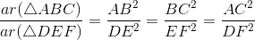 \frac{ar(\bigtriangleup ABC)}{ar(\bigtriangleup DEF)}=\frac{AB^2}{DE^2}=\frac{BC^2}{EF^2}=\frac{AC^2}{DF^2}