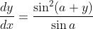 \frac{d y}{d x}=\frac{\sin ^{2}(a+y)}{\sin a}