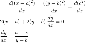 \frac{d((x-a)^2)}{dx}+\frac{((y-b)^2)}{dx}=\frac{d(c^2)}{dx}\\ \\ 2(x-a)+2(y-b).\frac{dy}{dx}=0\\ \\ \frac{dy}{dx} = \frac{a-x}{y-b}