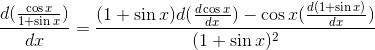 \frac{d(\frac{\cos x}{1+\sin x})}{dx}=\frac{(1+\sin x )d(\frac{d\cos x}{dx})-\cos x(\frac{d(1+\sin x)}{dx})}{(1+\sin x)^2}