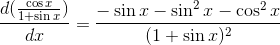 \frac{d(\frac{\cos x}{1+\sin x})}{dx}=\frac{-\sin x-\sin^2 x -\cos^2 x}{(1+\sin x)^2}