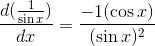\frac{d(\frac{1}{\sin x})}{dx}=\frac{-1(\cos x)}{(\sin x)^2}