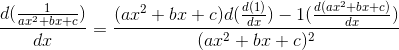 \frac{d(\frac{1}{ax^2+bx+c})}{dx}=\frac{(ax^2+bx+c)d(\frac{d(1)}{dx})-1(\frac{d(ax^2+bx+c)}{dx})}{(ax^2+bx+c)^2}