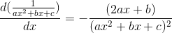 \frac{d(\frac{1}{ax^2+bx+c})}{dx}=-\frac{(2ax+b)}{(ax^2+bx+c)^2}