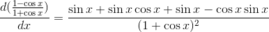 \frac{d(\frac{1-\cos x}{1+\cos x})}{dx}=\frac{\sin x+\sin x\cos x+\sin x-\cos x\sin x}{(1+\cos x)^2}