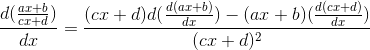 \frac{d(\frac{ax+b}{cx+d})}{dx}=\frac{(cx+d)d(\frac{d(ax+b)}{dx})-(ax+b)(\frac{d(cx+d)}{dx})}{(cx+d)^2}