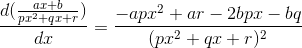 \frac{d(\frac{ax+b}{px^2+qx+r})}{dx}=\frac{-apx^2+ar-2bpx-bq}{(px^2+qx+r)^2}