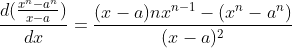 \frac{d(\frac{x^n-a^n}{x-a})}{dx}=\frac{(x-a)nx^{n-1}-(x^n-a^n)}{(x-a)^2}