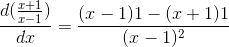 \frac{d(\frac{x+1}{x-1})}{dx}=\frac{(x-1)1-(x+1)1}{(x-1)^2}