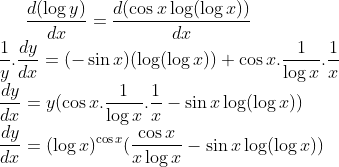 \frac{d(\log y)}{dx} = \frac{d(\cos x\log(\log x))}{dx}\\ \frac{1}{y}.\frac{dy}{dx} = (-\sin x)(\log(\log x)) + \cos x.\frac{1}{\log x}.\frac{1}{x}\\ \frac{dy}{dx}= y( \cos x.\frac{1}{\log x}.\frac{1}{x}-\sin x\log(\log x) )\\ \frac{dy}{dx} = (\log x)^{\cos x}( \frac{\cos x}{x\log x}-\sin x\log(\log x) )