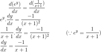 \frac{d(e^y)}{dx}=\frac{d(\frac{1}{x+1})}{dx}\\ e^y.\frac{dy}{dx}= \frac{-1}{(x+1)^2}\\ \frac{1}{x+1}.\frac{dy}{dx}= \frac{-1}{(x+1)^2} \ \ \ \ \ \ \ \ \ (\because e^y = \frac{1}{x+1})\\ \frac{dy}{dx}= \frac{-1}{x+1}