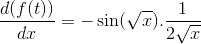 \frac{d(f(t))}{dx} =-\sin(\sqrt x).\frac{1}{2\sqrt x}