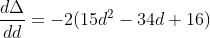 \frac{d\Delta }{dd}=-2(15d^{2}-34d+16)