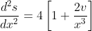 \frac{d^{2}s}{dx^{2}}= 4\left [ 1+\frac{2v}{x^{3}} \right ]