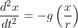 \frac{d^{2}x}{dt^{2} }= - g \left ( \frac{x}{r} \right )