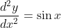\frac{d^{2}y}{dx^{2}}= \sin x