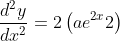 \frac{d^{2}y}{dx^{2}}= 2\left ( ae^{2x}2 \right )