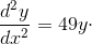 \frac{d^{2}y}{dx^{2}}= 49y\cdot