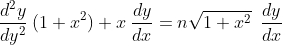 \frac{d^{2}y}{dy^{2}}\:(1+x^{2} ) +x\:\frac{dy}{dx}=n \sqrt{1+ x^{2}}\:\:\frac{dy}{dx}