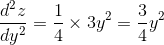 \frac{d^{2}z}{dy^{2}}= \frac{1}{4}\times 3y^{2}= \frac{3}{4}y^{2}