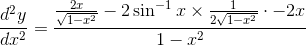 \frac{d^2y}{dx^2} = \frac{\frac{2x}{\sqrt{1-x^2}}-2\sin^{-1}x\times\frac{1}{2\sqrt{1-x^2}}\cdot-2x}{1-x^2}