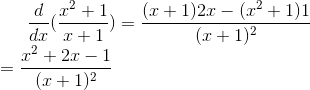 \frac{d}{dx}(\frac{x^2+1}{x+1})=\frac{(x+1)2x-(x^2+1)1}{(x+1)^2}\\ = \frac{x^2+2x-1}{(x+1)^2}\\