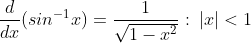 \frac{d}{dx}(sin^{-1}x)=\frac{1}{\sqrt{1-x^{2}}}:\:|x|<1