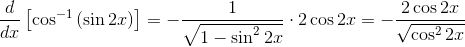 \frac{d}{dx}\left [ \cos^{-1}\left ( \sin 2x \right ) \right ]= -\frac{1}{\sqrt{1-\sin ^{2}2x}}\cdot 2\cos 2x= -\frac{2\cos 2x}{\sqrt{\cos ^{2}2x}}