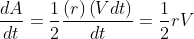 \frac{dA}{dt}=\frac{1}{2}\frac{\left ( r \right )\left ( Vdt \right )}{dt}=\frac{1}{2}rV