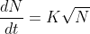 \frac{dN}{dt}=K\sqrt N