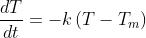 \frac{dT}{dt}= -k\left ( T-T_{m} \right )