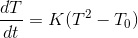 \frac{dT}{dt}=K(T^{2}-T_{0})
