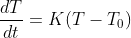 \frac{dT}{dt}=K(T-T_{0})