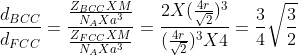 \frac{d_{BCC}}{d_{FCC}} = \frac{\frac{Z_{BCC}XM}{N_{A}Xa^{3}}}{\frac{Z_{FCC}XM}{N_{A}Xa^{3}}} = \frac{2X(\frac{4r}{\sqrt{2}})^{3}}{(\frac{4r}{\sqrt{2}})^{3} X 4} = \frac{3}{4}\sqrt{\frac{3}{2}}