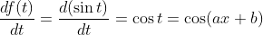 \frac{df(t)}{dt} = \frac{d(\sin t )}{dt} = \cos t = \cos (ax+b)