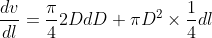\frac{dv}{dl}=\frac{\pi }{4}2D dD +\pi D^2\times \frac{1}{4}dl