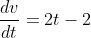 \frac{dv}{dt}=2t-2