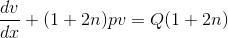 \frac{dv}{dx}+(1+2n)pv=Q(1+2n)