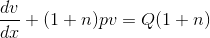 \frac{dv}{dx}+(1+n)pv=Q(1+n)