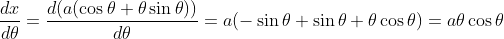 \frac{dx}{d\theta}=\frac{d(a(\cos \theta+ \theta\sin \theta))}{d\theta}= a(-\sin \theta+\sin \theta+ \theta\cos \theta)= a \theta\cos \theta