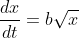 \frac{dx}{dt}=b\sqrt{x}
