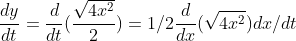 \frac{dy}{dt}= \frac{d}{dt}(\frac{\sqrt{4x^2}}{2}) = 1/2 \frac{d}{dx } (\sqrt { 4x^2})dx /dt