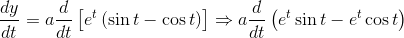 \frac{dy}{dt}= a\frac{d}{dt}\left [ e^{t}\left ( \sin t-\cos t \right ) \right ]\Rightarrow a \frac{d}{dt}\left ( e^{t}\sin t-e^{t} \cos t\right )