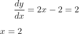 \frac{dy}{dx} = 2x - 2 = 2\\ \\ x = 2
